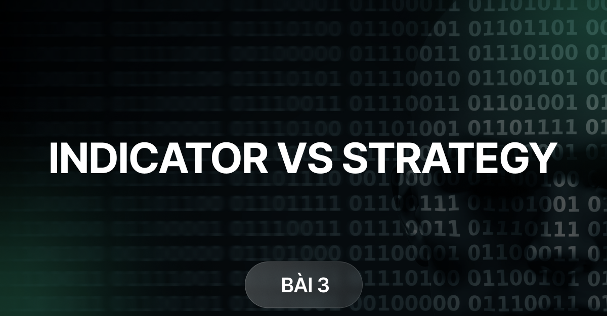 Bài 3 – Sự khác nhau giữa Indicator và Strategy [Pinescript cơ bản]