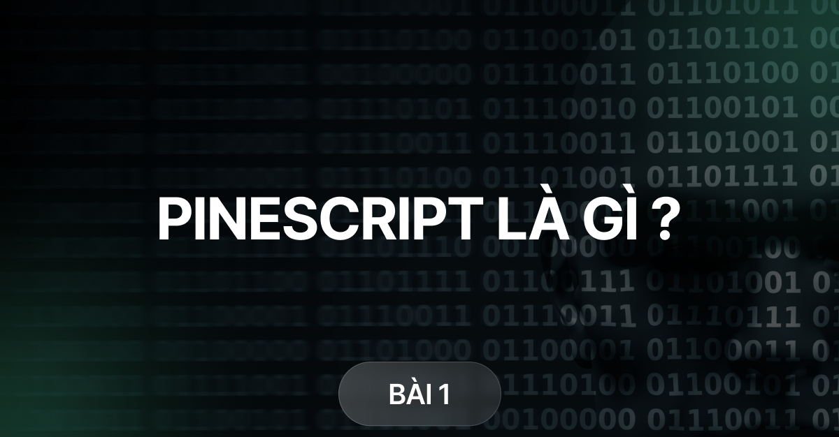 Bài 1 – Pinescript là gì, tại sao nên học pinescript ? [Pinescrip cơ bản]